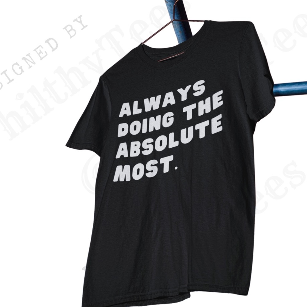 Doing The Most T shirt | Sassy Tee | Toxic Tee | Sarcastic Tshirt